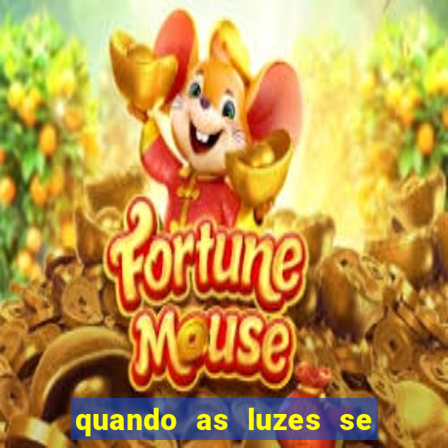 quando as luzes se apagam rede canais